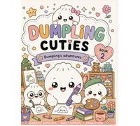 Dumpling Cuties Coloring Book 2: Adorable Kawaii Dumpling Coloring Pages for Kids: Dumpling's Adventures