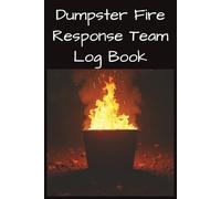 Dumpster Fire Response Team Log Book: A Satirical Notebook for Documenting Chaos, Questionable Decisions, and Unplanned “Learning Opportunities”