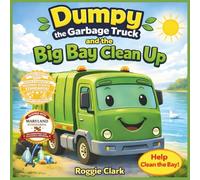 Dumpy the Garbage Truck and the Big Bay Cleanup: An Environmental Science Story for Kids Ages 5 to 8 That Teaches Pollution Awareness, Teamwork, and ... Responsibility for Kindergarten to 2nd Grade