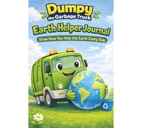Dumpy the Garbage Truck Earth Helper Journal: Checklists, Promise Pages, Weekly Goal Setting, and Structured Daily Reflection to Build Positive Habits