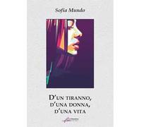 D'un tiranno, d'una dona, d'una vita. Ediz. integrale