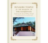 Dunagiri Temple in the Shadow of the Sanjeevani: Exploring the Sacred Hilltop Temple and the Spiritual Resonance of Its Mythical Origins