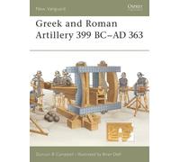 Duncan B Campbell Greek and Roman Artillery 399 BC-AD 363 (Tascabile)
