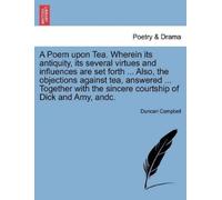 Duncan Campbell A Poem Upon Tea. Wherein Its Antiquity, Its Several (Tascabile)