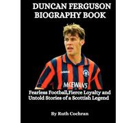 Duncan Ferguson Biography Book: Fearless Football, Fierce Loyalty and Untold Stories of a Scottish Legend