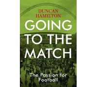 Duncan Hamilton Going to the Match: The Passion for Football (Tascabile)