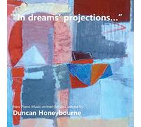 Duncan Honeybourne - "In dreams' projections" - New Piano Music Written for and Played by Duncan Honeybourne