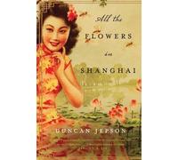 Duncan Jepson All the Flowers in Shanghai (Tascabile)