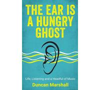 Duncan Marshall The Ear Is A Hungry Ghost (Tascabile)