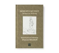 Beneath My Feet: Writers on Walking