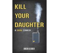 Duncan S Alexander Kill Your Daughter (Tascabile)