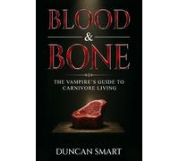 Duncan Smart Blood & Bone: The Vampire’s Guide to Carnivore Living (Tascabile)