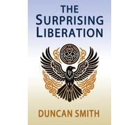 Duncan Smith The Surprising Liberation (Tascabile)