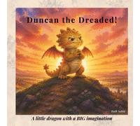 Duncan the Dreaded!: A little dragon with a BIG imagination