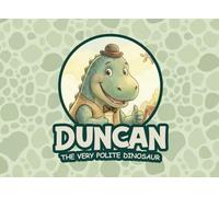 Duncan: The Very Polite Dinosaur