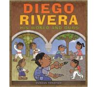 Duncan Tonatiuh Diego Rivera: His World and Ours (Copertina rigida)