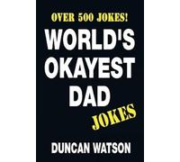 Duncan Watson World's Okayest Dad Jokes - Over 500 Jokes (Tascabile)