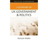 Duncan Watts A Glossary of UK Government and Politics (Tascabile)