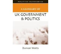 Duncan Watts A Glossary of UK Government and Politics (Tascabile)