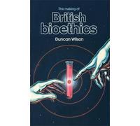 Duncan Wilson The Making of British Bioethics (Copertina rigida)