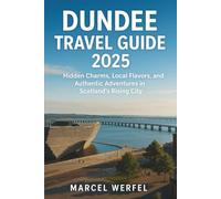 Dundee Travel Guide 2025: Hidden Charms, Local Flavors, and Authentic Adventures in Scotland’s Rising City