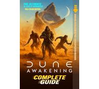Dune Awakening Complete Guide & 100% Walkthrough: Master Every Survival Strategy, Tips and tricks, Faction Quest, and Hidden Secret (Latest Full-Color Collector’s Edition)