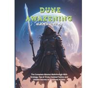 DUNE AWAKENING GAME GUIDE: The Complete Mission Walkthrough With Strategy, Tips & Tricks, Combat Tactics and Hidden Secrets to Dominate Arrakis