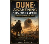 Dune: Awakening Surviving Arrakis Unofficial Handbook Game Guide: Mastering Exploration, Combat, Crafting, and Desert Challenges