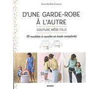 D'une garde-robe à l'autre: Couture mère-fille. 18 modèles à coudre en toute complicité