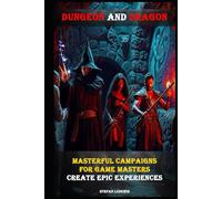 Dungeon and Dragon I Masterful Campaigns for Game Masters I Create Epic Experiences: Design Unforgettable Adventures and Captivating Stories for Your Role-Playing Sessions