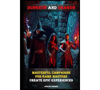 Dungeon and Dragon I Masterful Campaigns for Game Masters I Create Epic Experiences: Design Unforgettable Adventures and Captivating Stories for Your Role-Playing Sessions