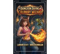 Dungeon Diving Culinary Wizard: A Humorous LitRPG Fantasy Adventure: 1