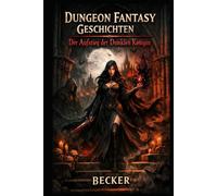 Dungeon Fantasy Geschichten I Der Aufstieg der Dunklen Königin: Die Macht über Leben und Tod