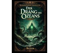 Dungeon Fantasy Geschichten I Der Drang des Ozeans: Mehr als nur eine Reise