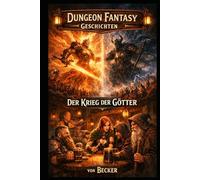 Dungeon Fantasy Geschichten I Der Krieg der Götter: Der Preis der Erneuerung