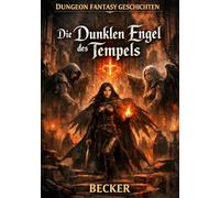 Dungeon Fantasy Geschichten I Die Dunklen Engel des Tempels: Ein Funken Licht begleitet ihre Reise