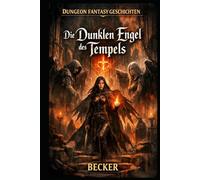 Dungeon Fantasy Geschichten I Die Dunklen Engel des Tempels: Ist diese Macht ein Segen oder ein Fluch?
