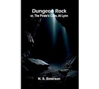 Dungeon Rock; or, the pirate's cave, at Lynn