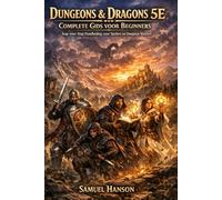 Dungeons & Dragons 5E - Complete Gids voor Beginners Stap-voor-Stap Handleiding voor Spelers en Dungeon Masters: Karaktercreatie, Gevechten, ... en Strategieën om D&D 5E Snel te Beheersen