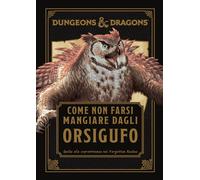 Dungeons & Dragons. Come non farsi mangiare dagli orsigufo. Guida di sopra...
