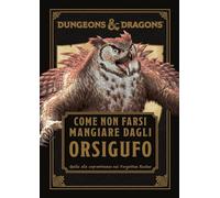 Dungeons & Dragons. Come non farsi mangiare dagli orsigufo. Guida di sopravvivenza ai Forgotten Realms