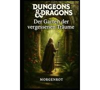 Dungeons & Dragons - Der Garten der vergessenen Träume: Düstere Pfade durch die vergessene Seele der Fantasy