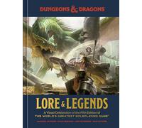 Dungeons & Dragons Lore & Legends: A Visual Celebration of the Fifth Edition of the World's Greatest Roleplaying Game