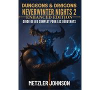 Dungeons & Dragons Neverwinter Nights 2: Enhanced Edition - Guide de Jeu Complet pour les Débutants