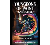 DUNGEONS OF PAINT GAME GUIDE: A Guide to Bringing Your Miniatures to Life
