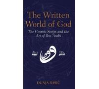 The Written World of God: The Cosmic Script and the Art of Ibn 'Arabi