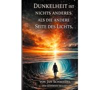 Dunkelheit ist nichts anderes, als die andere Seite des Lichtes