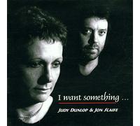 Dunlop, Judy/ Scaife, Jon - I Want Something