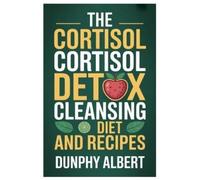 Dunphy Albert The Cortisol Cortisol Detox Cleansing Diet and Recipes (Tascabile)