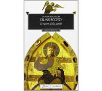 Libri Olivier Boulnois - Duns Scoto. Il Rigore Della Carita